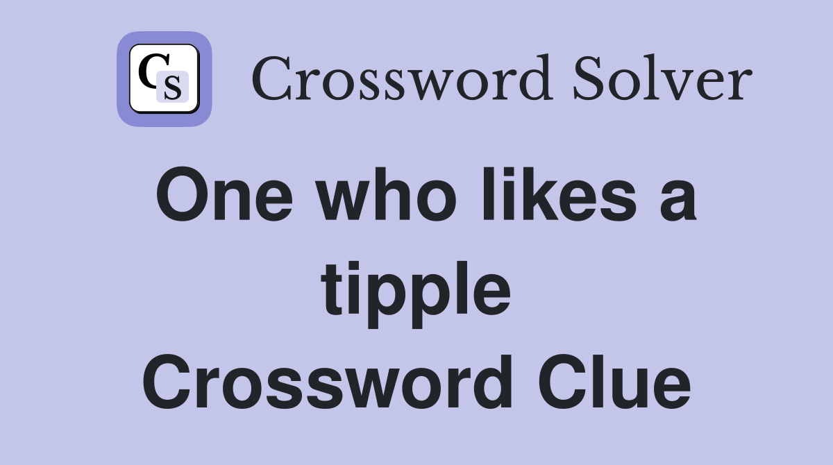 One who likes a tipple Crossword Clue Answers Crossword Solver